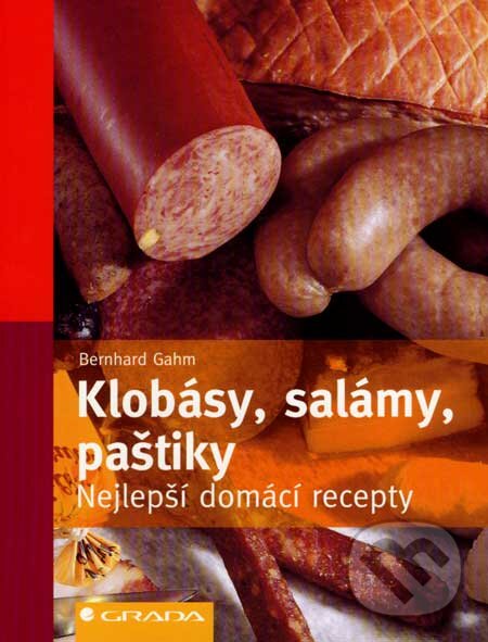 Kniha: Klobásy, salámy, paštiky (Bernhard Gahm). Grada, 2007 Kniha: Klobásy, salámy, paštiky (Bernhard Gahm). Grada, 2007