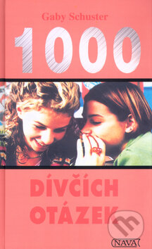 Kniha: 1000 dívčích otázek (Gaby Schuster). Nava, 2006 Kniha: 1000 dívčích otázek (Gaby Schuster). Nava, 2006