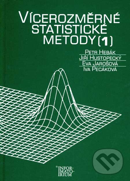 Kniha: Vícerozměrné statistické metody 1 (Petr Hebák a kolektív). Informatorium, 2007 Kniha: Vícerozměrné statistické metody 1 (Petr Hebák a kolektív). Informatorium, 2007