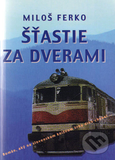 Kniha: Šťastie za dverami (Miloš Ferko). Vydavateľstvo Spolku slovenských spisovateľov, 2007 Kniha: Šťastie za dverami (Miloš Ferko). Vydavateľstvo Spolku slovenských spisovateľov, 2007