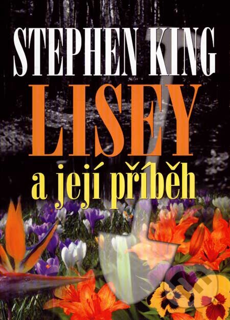 Kniha: Lisey a její příběh (Stephen King). BETA - Dobrovský, 2007 Kniha: Lisey a její příběh (Stephen King). BETA - Dobrovský, 2007