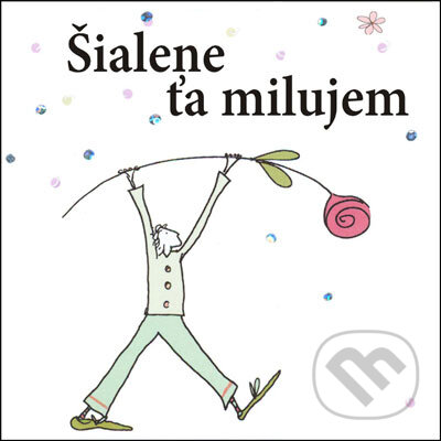 Kniha: Šialene ťa milujem (Slovart). Slovart, 2007 Kniha: Šialene ťa milujem (Slovart). Slovart, 2007