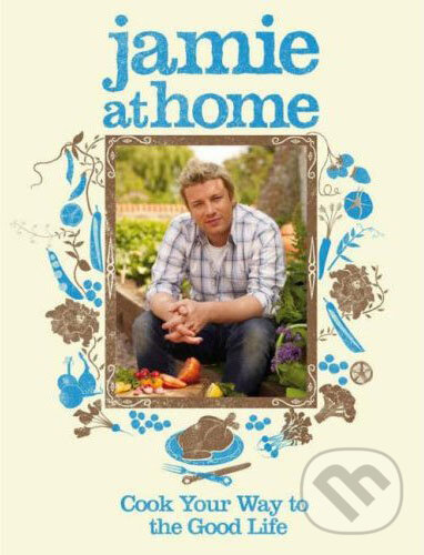 Kniha: Jamie at Home (Jamie Oliver). Michael Joseph, 2007 Kniha: Jamie at Home (Jamie Oliver). Michael Joseph, 2007