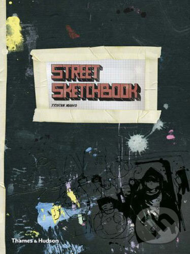 Kniha: Street Sketchbook (Tristan Manco). Thames & Hudson, 2007 Kniha: Street Sketchbook (Tristan Manco). Thames & Hudson, 2007