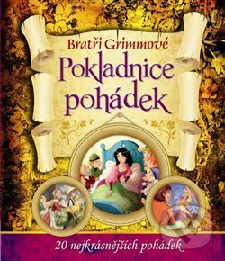 Kniha: Bratři Grimmové - Pokladnice pohádek (Jacob Grimm a Wilhelm Grimm). Svojtka&Co., 2013 Kniha: Bratři Grimmové - Pokladnice pohádek (Jacob Grimm a Wilhelm Grimm). Svojtka&Co., 2013