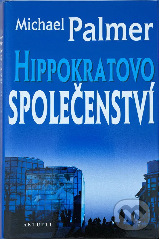 Kniha: Hippokratovo společenství (Michael Palmer). Aktuell, 2003 Kniha: Hippokratovo společenství (Michael Palmer). Aktuell, 2003