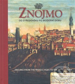 Kniha: Znojmo od středověku po moderní dobu / Znojmo from the Middle Ages to the 20th Century (Aleš Filip). K - public, 2013 Kniha: Znojmo od středověku po moderní dobu / Znojmo from the Middle Ages to the 20th Century (Aleš Filip). K - public, 2013