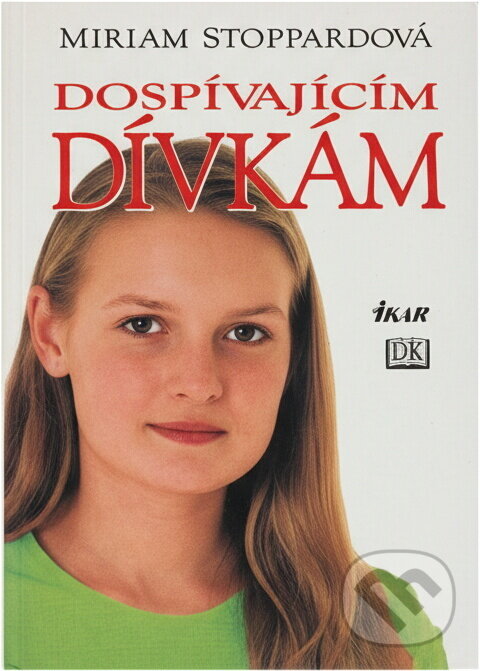 Kniha: Dospívajícím dívkám (Miriam Stoppardová a Stoppardová Miriam). Ikar CZ, 2006 Kniha: Dospívajícím dívkám (Miriam Stoppardová a Stoppardová Miriam). Ikar CZ, 2006