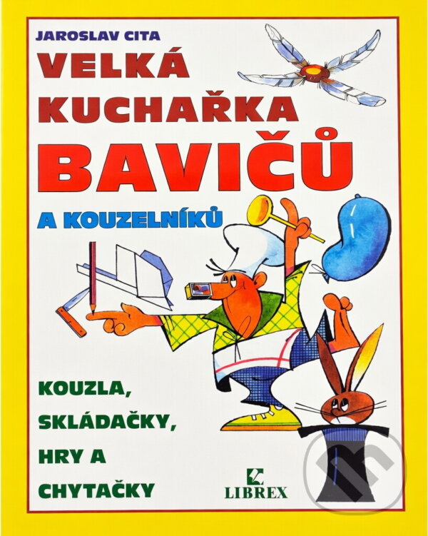 Kniha: Velká kuchařka bavičů a kouzelníků (Jaroslav Cita). , 2001 Kniha: Velká kuchařka bavičů a kouzelníků (Jaroslav Cita). , 2001