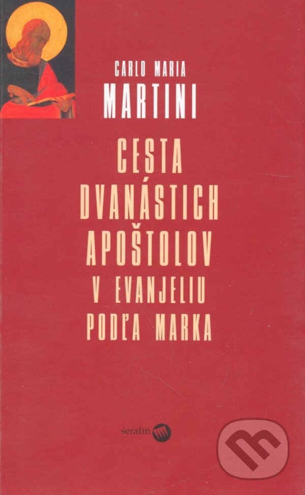 Kniha: Cesta dvanástich apoštolov (Carlo Maria Martini). Serafín, 2004 Kniha: Cesta dvanástich apoštolov (Carlo Maria Martini). Serafín, 2004