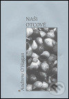 Kniha: Naši otcové (Andrew O´Hagan). Havran Praha, 2004 Kniha: Naši otcové (Andrew O´Hagan). Havran Praha, 2004