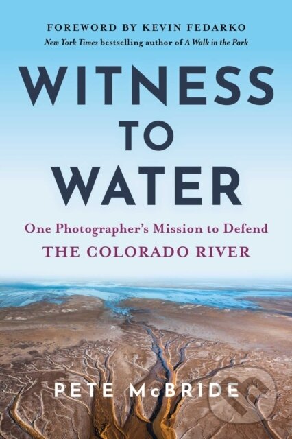Kniha: Witness to Water (Pete Mcbride). , 2026 Kniha: Witness to Water (Pete Mcbride). , 2026