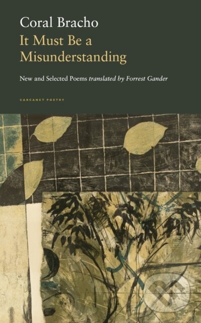 Kniha: It Must Be a Misunderstanding (Coral Bracho). Carcanet, 2022 Kniha: It Must Be a Misunderstanding (Coral Bracho). Carcanet, 2022