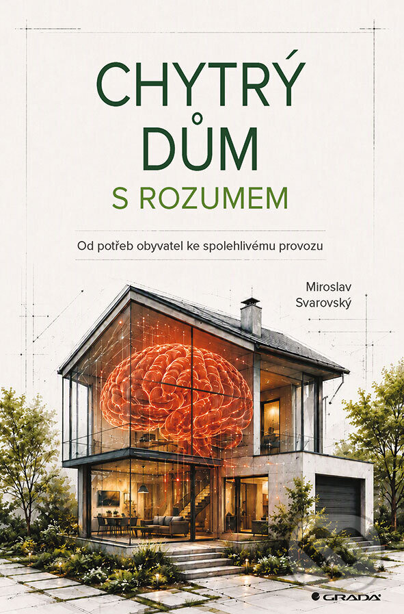 Kniha: Chytrý dům s rozumem (Miroslav Svarovský). Grada, 2026 Kniha: Chytrý dům s rozumem (Miroslav Svarovský). Grada, 2026