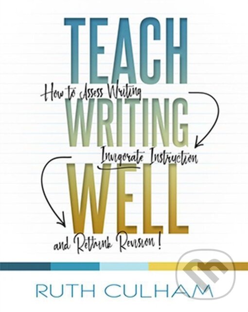 Kniha: Teach Writing Well (Ruth Culham). Stenhouse Publishers, 2018 Kniha: Teach Writing Well (Ruth Culham). Stenhouse Publishers, 2018