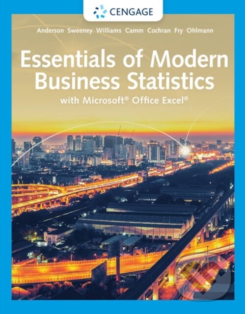 Kniha: Essentials of Modern Business Statistics with Microsoft® Excel® (David Anderson, Thomas Williams, Michael Fry, Jeffrey Camm, Jeffrey Ohlmann, James Cochran a Dennis Sweeney). , 2020 Kniha: Essentials of Modern Business Statistics with Microsoft® Excel® (David Anderson, Thomas Williams, Michael Fry, Jeffrey Camm, Jeffrey Ohlmann, James Cochran a Dennis Sweeney). , 2020