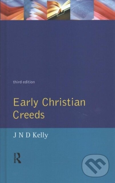 Kniha: Early Christian Creeds (J.N.D. Kelly). Routledge, 2017 Kniha: Early Christian Creeds (J.N.D. Kelly). Routledge, 2017