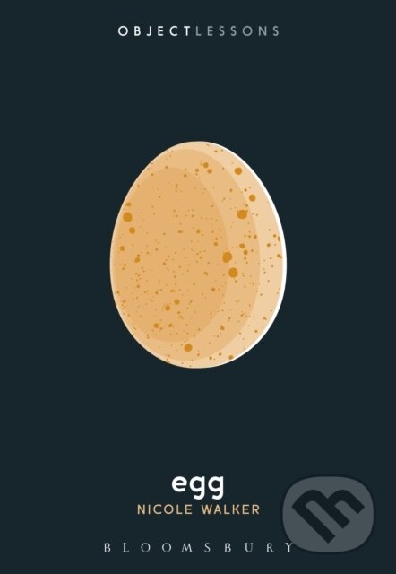 Kniha: Egg (Dr. Nicole Walker). Bloomsbury, 2017 Kniha: Egg (Dr. Nicole Walker). Bloomsbury, 2017