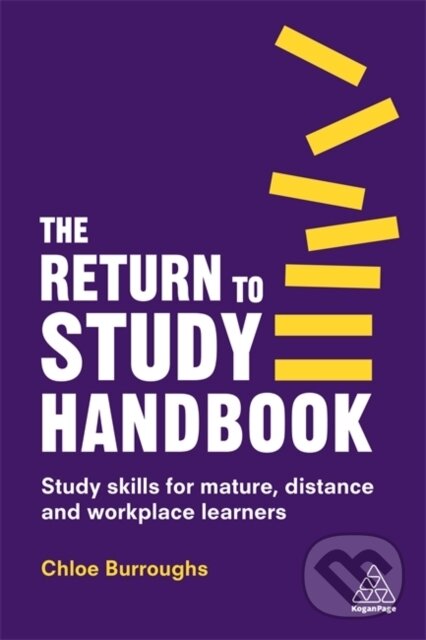 Kniha: The Return to Study Handbook (Chloe Burroughs). Kogan Page, 2019 Kniha: The Return to Study Handbook (Chloe Burroughs). Kogan Page, 2019