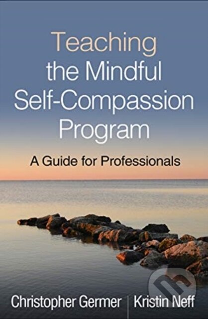 Kniha: Teaching the Mindful Self-Compassion Program (Christopher Germer a Kristin Neff). Guilford Press, 2019 Kniha: Teaching the Mindful Self-Compassion Program (Christopher Germer a Kristin Neff). Guilford Press, 2019