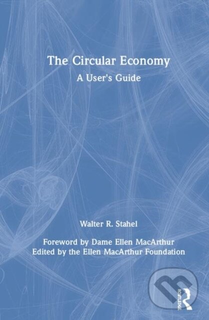 Kniha: The Circular Economy (Walter R Stahel). Routledge, 2019 Kniha: The Circular Economy (Walter R Stahel). Routledge, 2019