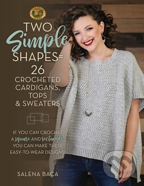 Kniha: Two Simple Shapes = 26 Crocheted Cardigans, Tops & Sweaters (Salena Baca). Stackpole Books, 2019 Kniha: Two Simple Shapes = 26 Crocheted Cardigans, Tops & Sweaters (Salena Baca). Stackpole Books, 2019