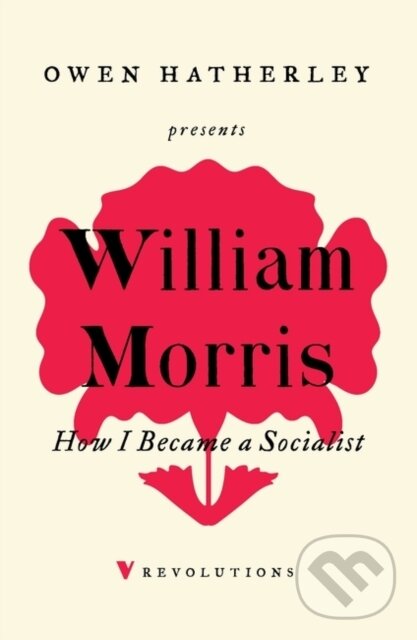 Kniha: How I Became A Socialist (William Morris). Verso, 2020 Kniha: How I Became A Socialist (William Morris). Verso, 2020