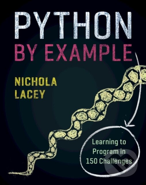 Kniha: Python by Example (Nichola Lacey). Cambridge University Press, 2019 Kniha: Python by Example (Nichola Lacey). Cambridge University Press, 2019