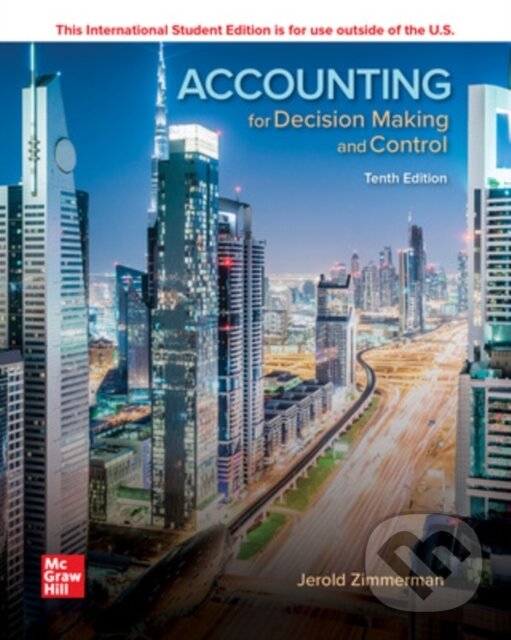 Kniha: ISE Accounting for Decision Making and Control (Jerold Zimmerman). McGraw-Hill, 2019 Kniha: ISE Accounting for Decision Making and Control (Jerold Zimmerman). McGraw-Hill, 2019