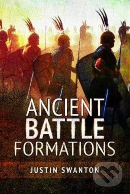 Kniha: Ancient Battle Formations (Justin Swanton). Pen and Sword, 2020 Kniha: Ancient Battle Formations (Justin Swanton). Pen and Sword, 2020