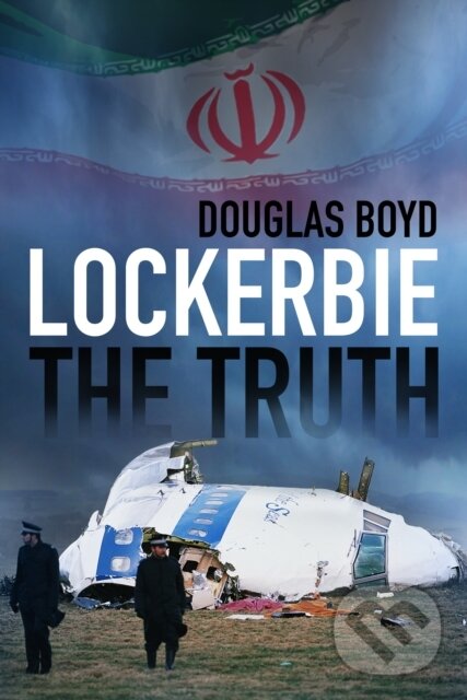 Kniha: Lockerbie: The Truth (Douglas Boyd). The History Press, 2018 Kniha: Lockerbie: The Truth (Douglas Boyd). The History Press, 2018