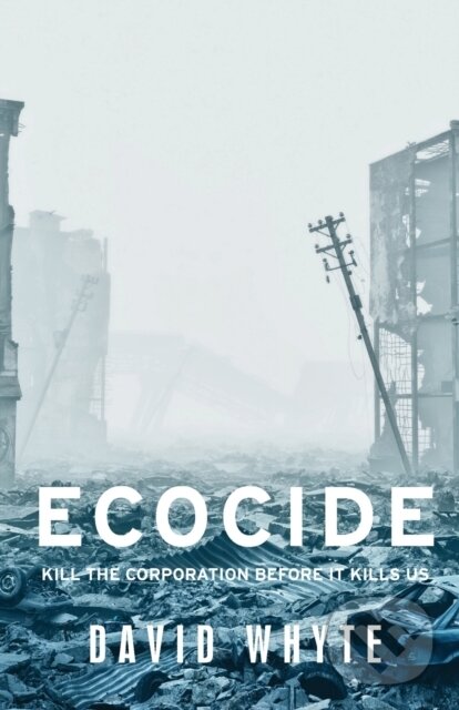 Kniha: Ecocide (David Whyte). Manchester University Press, 2020 Kniha: Ecocide (David Whyte). Manchester University Press, 2020