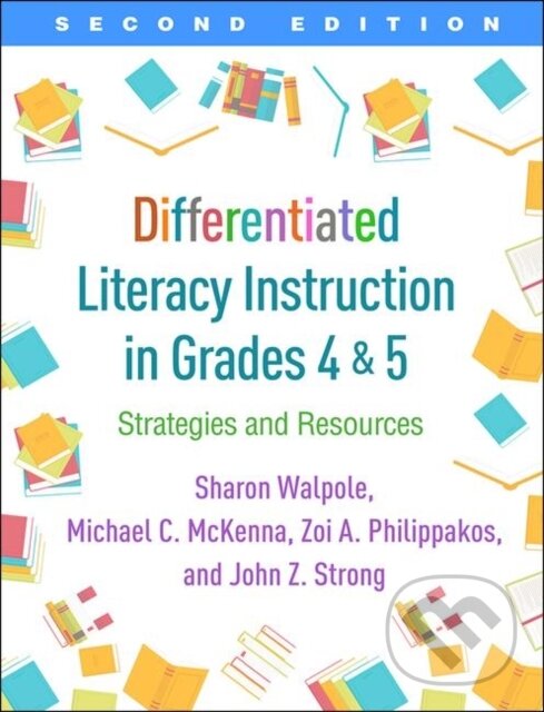 Kniha: Differentiated Literacy Instruction in Grades 4 and 5 (John Z. Strong, Zoi A. Philippakos, Sharon Walpole, Michael C. a United States) McKenna). Guilford Press, 2019 Kniha: Differentiated Literacy Instruction in Grades 4 and 5 (John Z. Strong, Zoi A. Philippakos, Sharon Walpole, Michael C. a United States) McKenna). Guilford Press, 2019