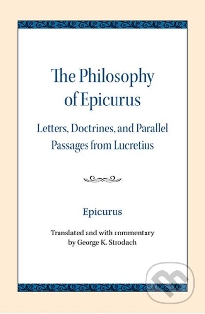 Kniha: The Philosophy of Epicurus (Epicurus a George K. Strodach). Northwestern University Press, 2018 Kniha: The Philosophy of Epicurus (Epicurus a George K. Strodach). Northwestern University Press, 2018