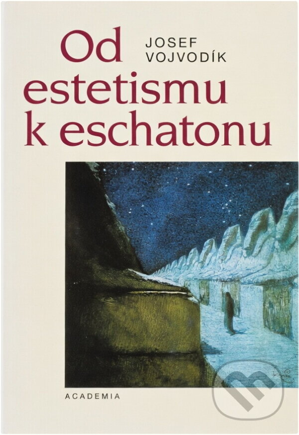 Kniha: Od estetismu k eschatonu (Josef Vojvodík). Academia, 2005 Kniha: Od estetismu k eschatonu (Josef Vojvodík). Academia, 2005