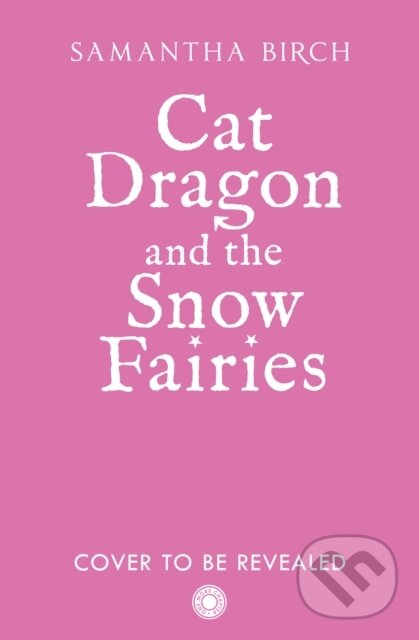 Kniha: Cat Dragon and The Snow Fairies (Samantha Birch). HarperCollins Publishers, 2026 Kniha: Cat Dragon and The Snow Fairies (Samantha Birch). HarperCollins Publishers, 2026