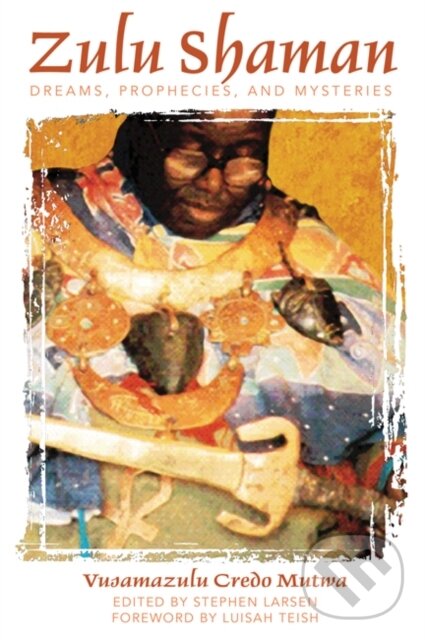 Kniha: Zulu Shaman (Vusamazulu Credo Mutwa). Independently Published, 2003 Kniha: Zulu Shaman (Vusamazulu Credo Mutwa). Independently Published, 2003