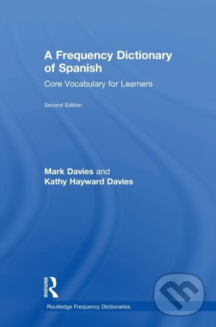 Kniha: A Frequency Dictionary of Spanish (Kathy Hayward Davies a Mark Davies). Routledge, 2017 Kniha: A Frequency Dictionary of Spanish (Kathy Hayward Davies a Mark Davies). Routledge, 2017