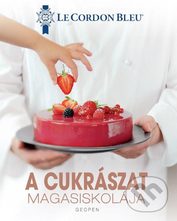 Kniha: A cukrászat magasiskolája (Le Cordon Bleu). Geopen Könyvkiadó Kft., 2025 Kniha: A cukrászat magasiskolája (Le Cordon Bleu). Geopen Könyvkiadó Kft., 2025