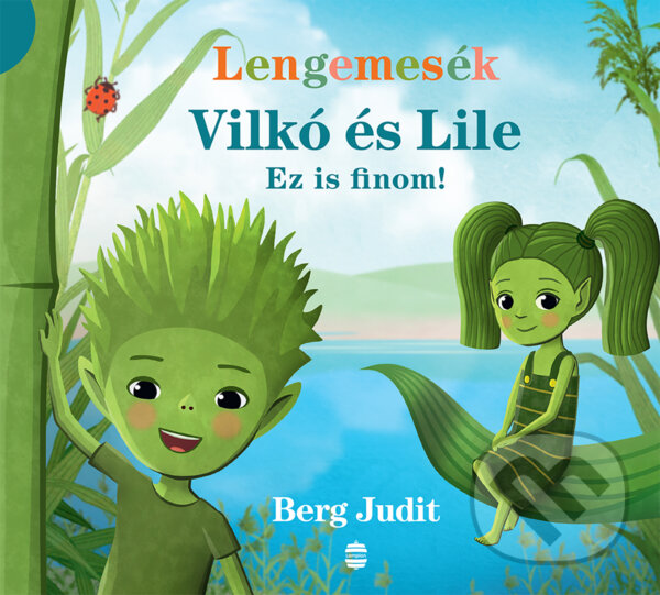 Kniha: Vilkó és Lile I. - Ez is finom! (Judit Berg). Lampion Könyvek, 2025 Kniha: Vilkó és Lile I. - Ez is finom! (Judit Berg). Lampion Könyvek, 2025