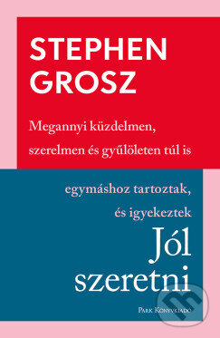 Kniha: Jól szeretni (Stephen Grosz). Park Könyvkiadó Kft. Kniha: Jól szeretni (Stephen Grosz). Park Könyvkiadó Kft.