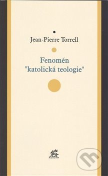 Kniha: Fenomén "katolická teologie" (Jean-Pierre Torrell). Krystal OP, 2013 Kniha: Fenomén "katolická teologie" (Jean-Pierre Torrell). Krystal OP, 2013