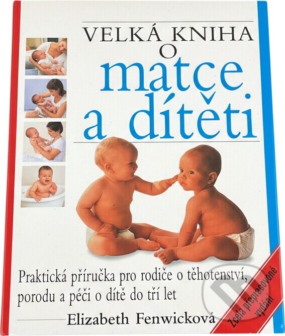 Kniha: Velká kniha o matce a dítěti - 14. vydání (Elizabeth Fenwicková). Perfekt, 2008 Kniha: Velká kniha o matce a dítěti - 14. vydání (Elizabeth Fenwicková). Perfekt, 2008