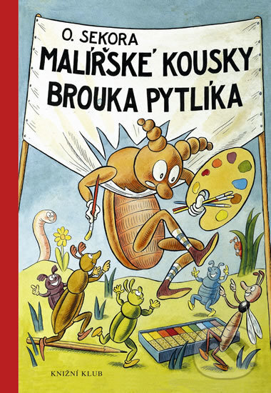 Kniha: Malířské kousky brouka Pytlíka (Ondřej Sekora). Knižní klub, 2010 Kniha: Malířské kousky brouka Pytlíka (Ondřej Sekora). Knižní klub, 2010