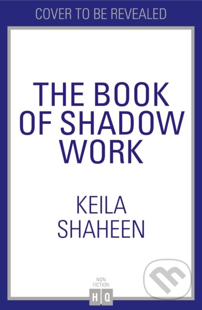 Kniha: The Book of Shadow Work (Keila Shaheen). HQ, 2025 Kniha: The Book of Shadow Work (Keila Shaheen). HQ, 2025