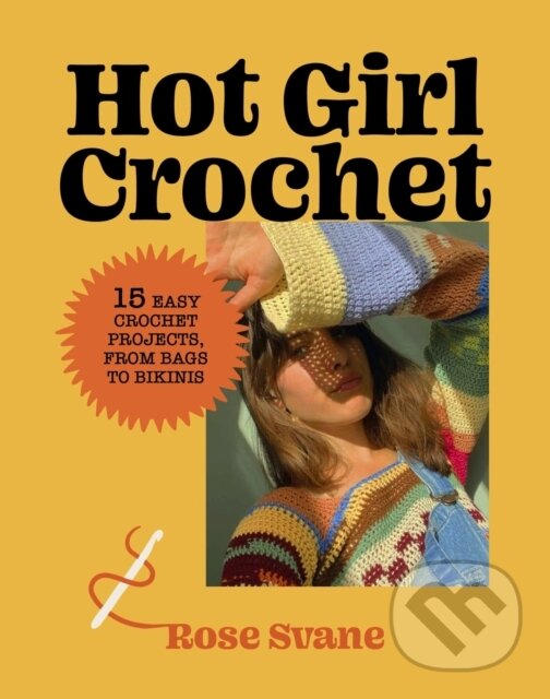 Kniha: Hot Girl Crochet (Rose Svane). Harry N. Abrams, 2024 Kniha: Hot Girl Crochet (Rose Svane). Harry N. Abrams, 2024