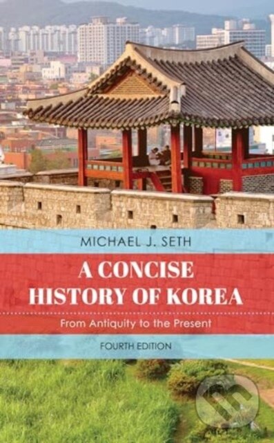 Kniha: Concise History of Korea (Michael J. Seth). Rowman & Littlefield, 2024 Kniha: Concise History of Korea (Michael J. Seth). Rowman & Littlefield, 2024