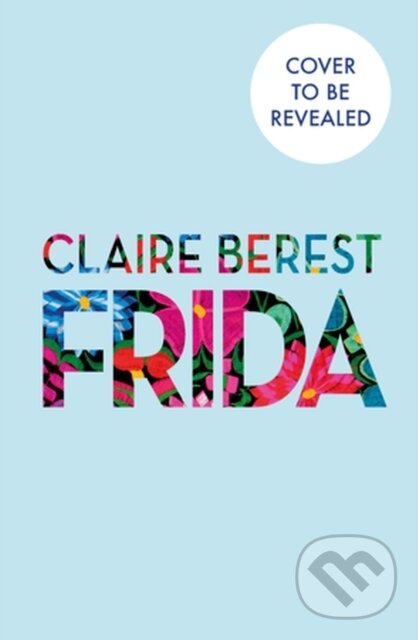 Kniha: Frida (Claire Berest). Mountain Leopard Press, 2026 Kniha: Frida (Claire Berest). Mountain Leopard Press, 2026