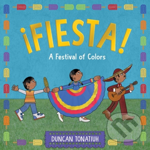 Kniha: ¡Fiesta! (Duncan Tonatiuh). Abrams Appleseed, 2024 Kniha: ¡Fiesta! (Duncan Tonatiuh). Abrams Appleseed, 2024