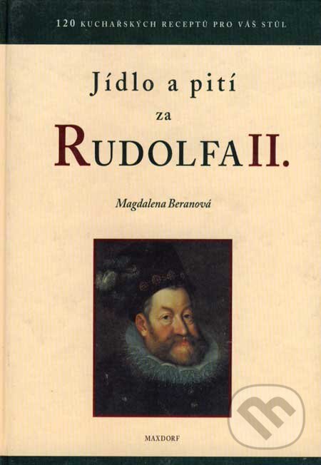 Kniha: Jídlo a pití za Rudolfa II (Magdalena Beranová). Maxdorf, 1997 Kniha: Jídlo a pití za Rudolfa II (Magdalena Beranová). Maxdorf, 1997